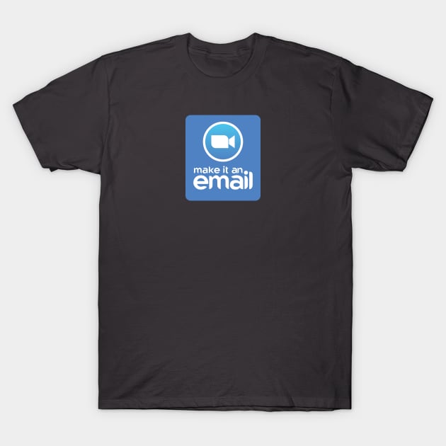 Make It An Email T-Shirt by itsbillmain